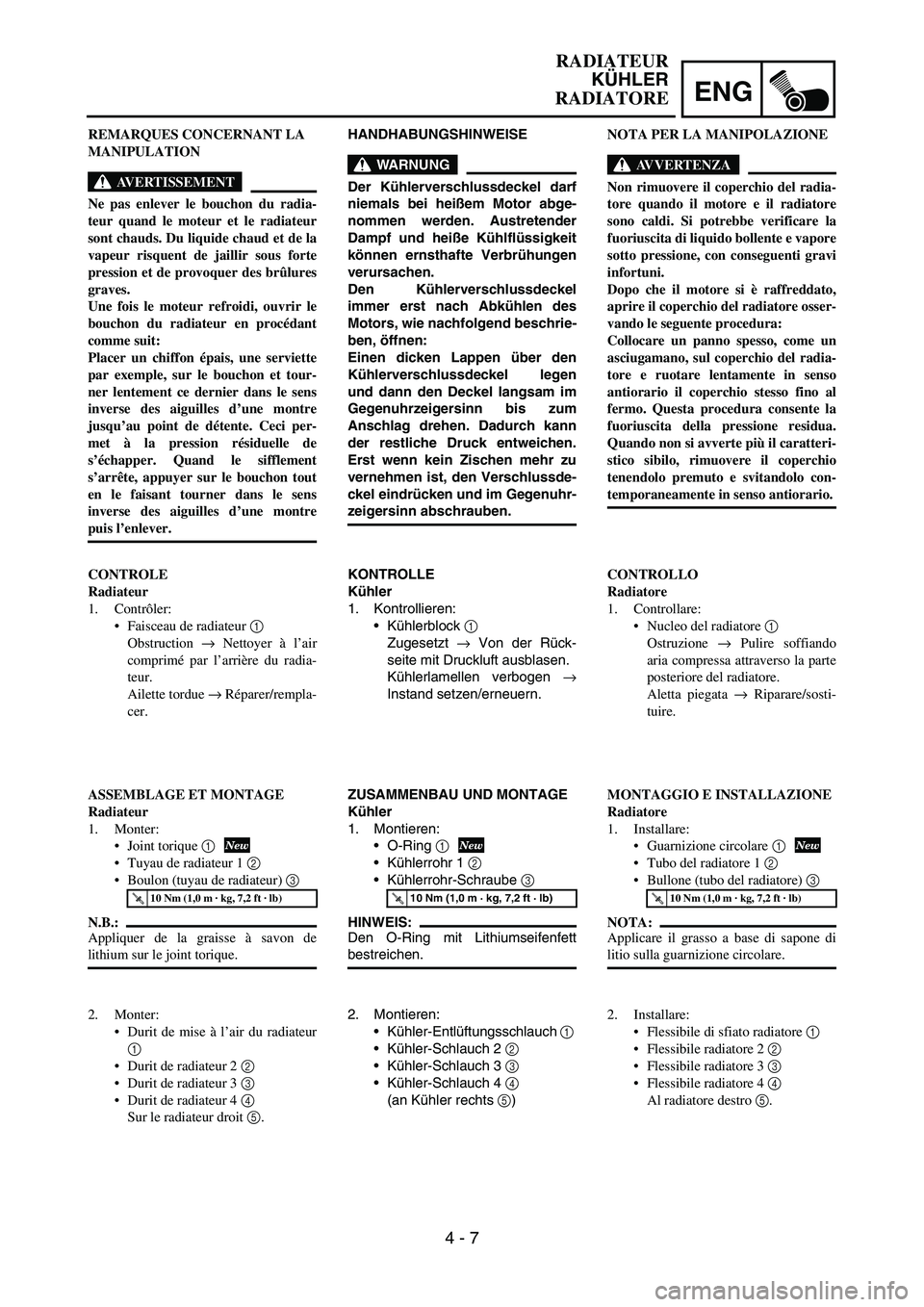 YAMAHA YZ250F 2007 Notices Demploi (in French) ENG
4 - 7
HANDHABUNGSHINWEISE
WARNUNG
Der Kühlerverschlussdeckel darf
niemals bei heißem Motor abge-
nommen werden. Austretender
Dampf und heiße Kühlflüssigkeit
können ernsthafte Verbrühungen
v YAMAHA YZ250F 2007 Notices Demploi (in French) ENG
4 - 7
HANDHABUNGSHINWEISE
WARNUNG
Der Kühlerverschlussdeckel darf
niemals bei heißem Motor abge-
nommen werden. Austretender
Dampf und heiße Kühlflüssigkeit
können ernsthafte Verbrühungen
v