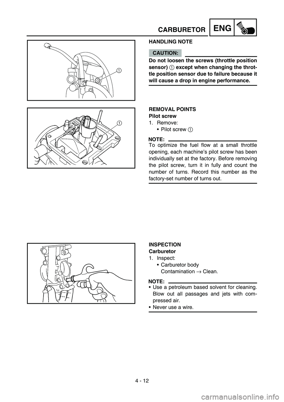 YAMAHA YZ250F 2007 Notices Demploi (in French) 4 - 12
ENGCARBURETOR
HANDLING NOTE
CAUTION:
Do not loosen the screws (throttle position
sensor)
1 except when changing the throt-
tle position sensor due to failure because it
will cause a drop in en YAMAHA YZ250F 2007 Notices Demploi (in French) 4 - 12
ENGCARBURETOR
HANDLING NOTE
CAUTION:
Do not loosen the screws (throttle position
sensor)
1 except when changing the throt-
tle position sensor due to failure because it
will cause a drop in en