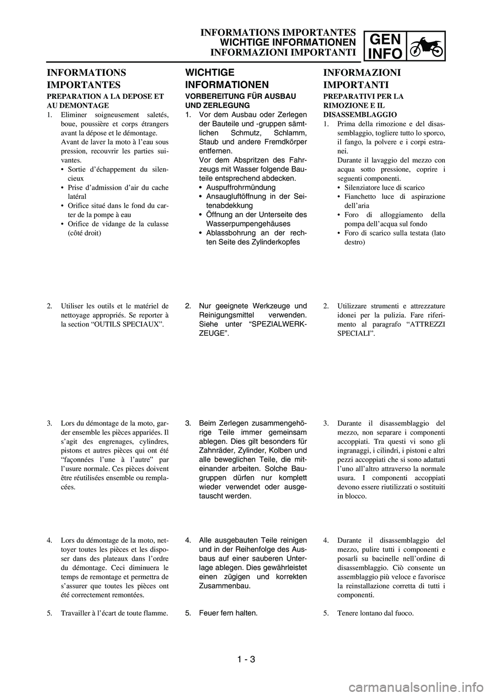 YAMAHA YZ250F 2007  Notices Demploi (in French) GEN
INFO
WICHTIGE 
INFORMATIONEN
VORBEREITUNG FÜR AUSBAU 
UND ZERLEGUNG
1. Vor dem Ausbau oder Zerlegen
der Bauteile und -gruppen sämt-
lichen Schmutz, Schlamm,
Staub und andere Fremdkörper
entfern