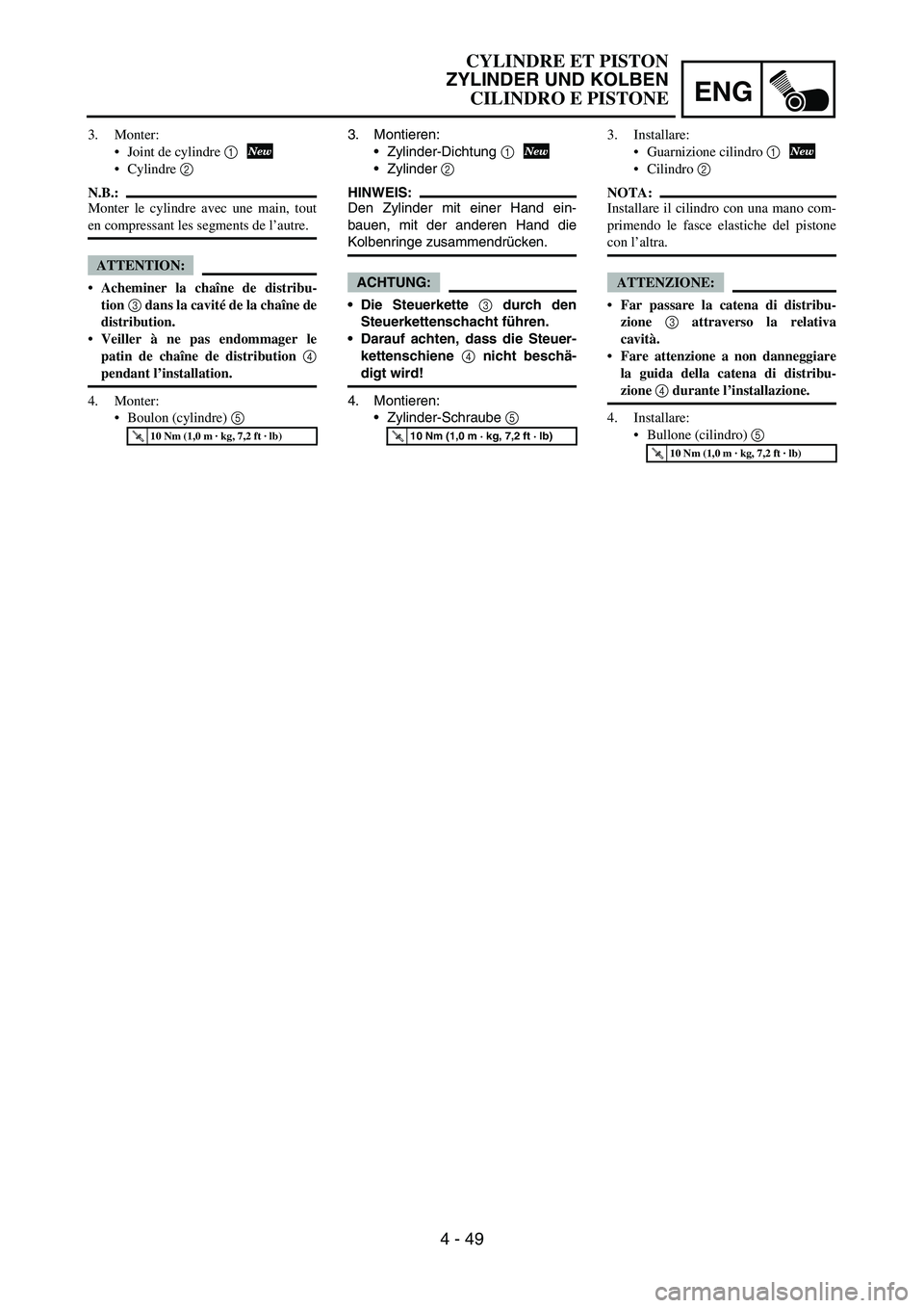 YAMAHA YZ250F 2007 Notices Demploi (in French) ENG
4 - 49
3. Montieren:
Zylinder-Dichtung
1
Zylinder
2
HINWEIS:
Den Zylinder mit einer Hand ein-
bauen, mit der anderen Hand die
Kolbenringe zusammendrücken.
ACHTUNG:
Die Steuerkette 3 durch d YAMAHA YZ250F 2007 Notices Demploi (in French) ENG
4 - 49
3. Montieren:
Zylinder-Dichtung
1
Zylinder
2
HINWEIS:
Den Zylinder mit einer Hand ein-
bauen, mit der anderen Hand die
Kolbenringe zusammendrücken.
ACHTUNG:
Die Steuerkette 3 durch d