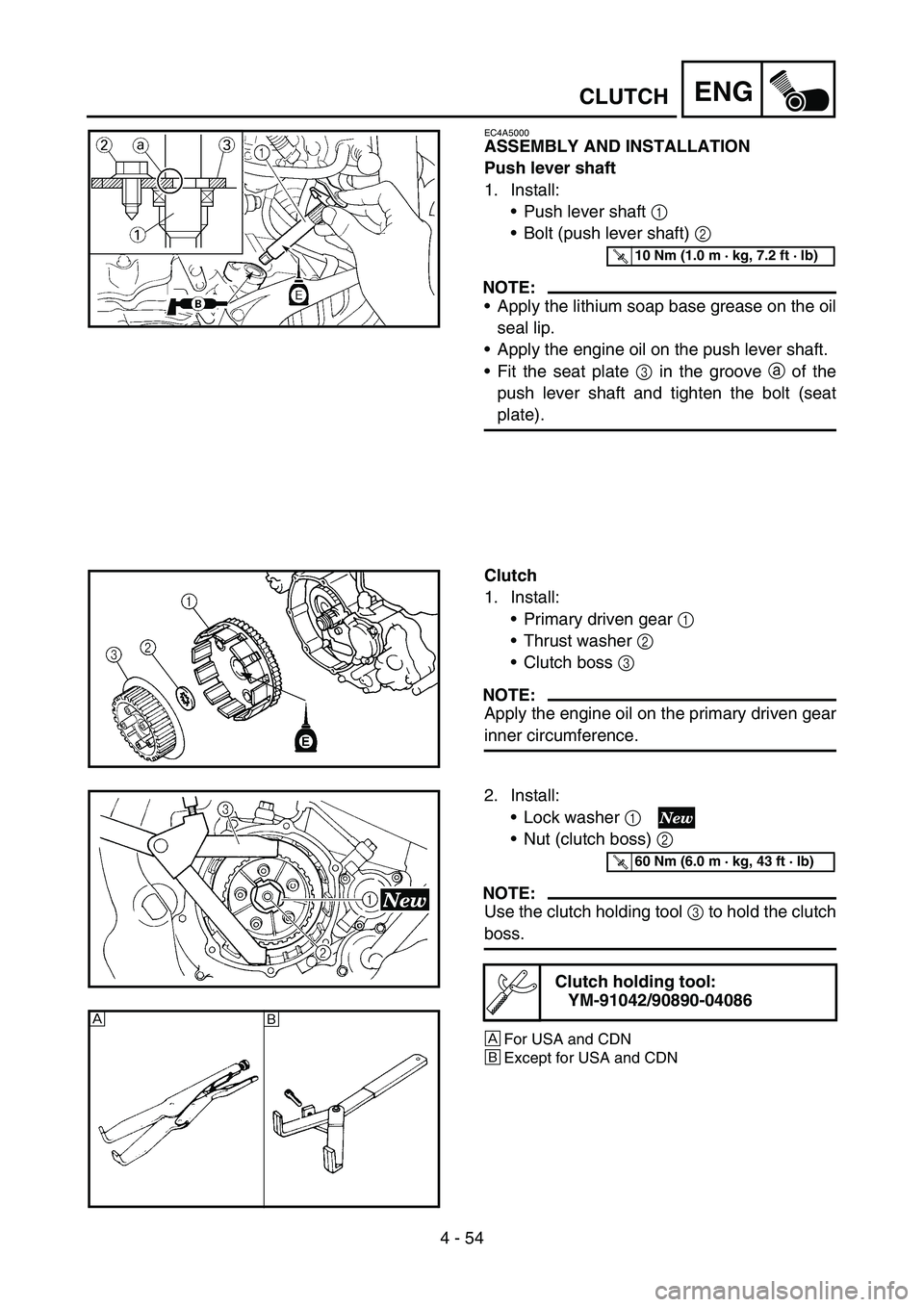 YAMAHA YZ250F 2007 Notices Demploi (in French) 4 - 54
ENGCLUTCH
EC4A5000
ASSEMBLY AND INSTALLATION
Push lever shaft
1. Install:
Push lever shaft 1
Bolt (push lever shaft) 2
NOTE:
Apply the lithium soap base grease on the oil
seal lip.
Apply YAMAHA YZ250F 2007 Notices Demploi (in French) 4 - 54
ENGCLUTCH
EC4A5000
ASSEMBLY AND INSTALLATION
Push lever shaft
1. Install:
Push lever shaft 1
Bolt (push lever shaft) 2
NOTE:
Apply the lithium soap base grease on the oil
seal lip.
Apply
