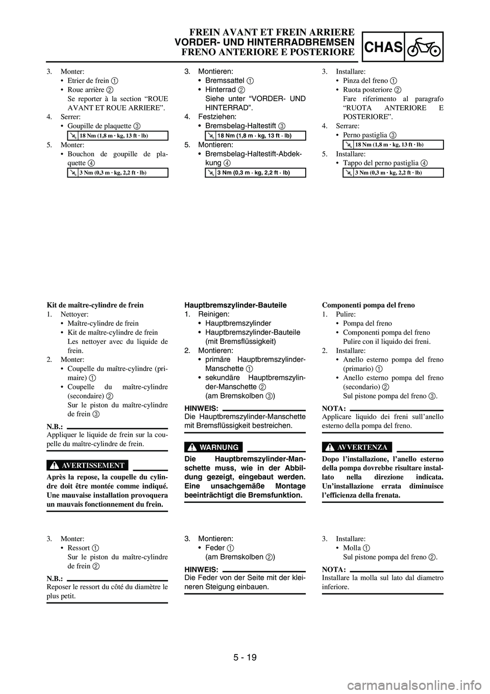 YAMAHA YZ250F 2007 Notices Demploi (in French) 5 - 19
CHAS
3. Montieren:
Bremssattel
1
Hinterrad
2
Siehe unter “VORDER- UND
HINTERRAD”.
4. Festziehen:
Bremsbelag-Haltestift
3
5. Montieren:
Bremsbelag-Haltestift-Abdek-
kung
4
T R..1 YAMAHA YZ250F 2007 Notices Demploi (in French) 5 - 19
CHAS
3. Montieren:
Bremssattel
1
Hinterrad
2
Siehe unter “VORDER- UND
HINTERRAD”.
4. Festziehen:
Bremsbelag-Haltestift
3
5. Montieren:
Bremsbelag-Haltestift-Abdek-
kung
4
T R..1
