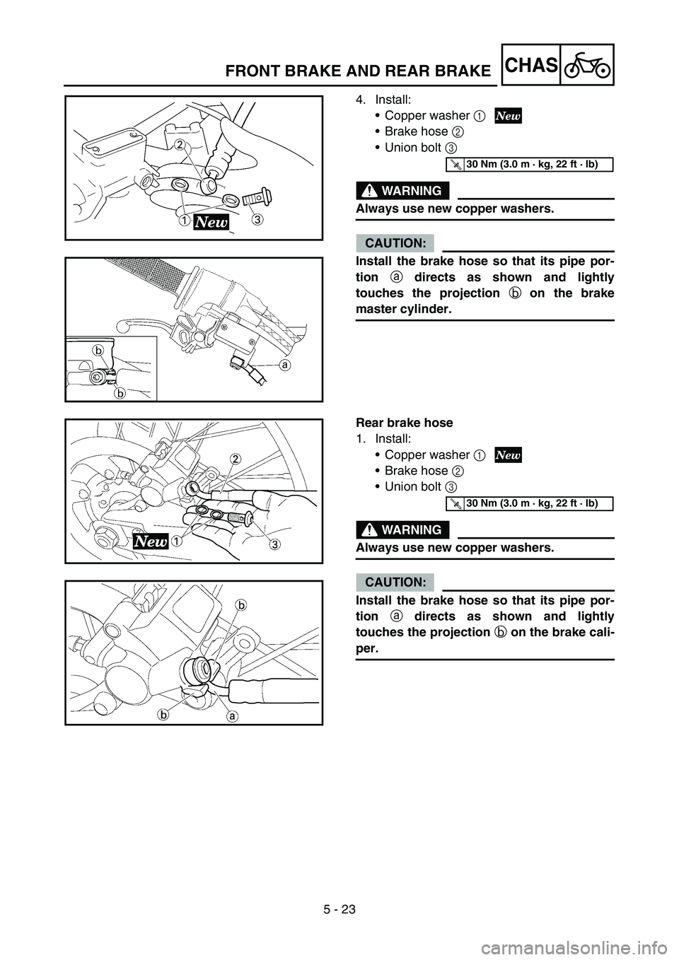 YAMAHA YZ250F 2007 Notices Demploi (in French) 5 - 23
CHASFRONT BRAKE AND REAR BRAKE
4. Install:
Copper washer 1
Brake hose 2
Union bolt 3
WARNING
Always use new copper washers.
CAUTION:
Install the brake hose so that its pipe por-
tion
a di YAMAHA YZ250F 2007 Notices Demploi (in French) 5 - 23
CHASFRONT BRAKE AND REAR BRAKE
4. Install:
Copper washer 1
Brake hose 2
Union bolt 3
WARNING
Always use new copper washers.
CAUTION:
Install the brake hose so that its pipe por-
tion
a di