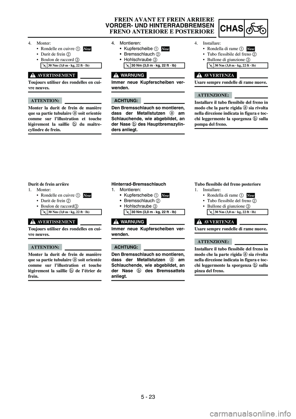 YAMAHA YZ250F 2007 Notices Demploi (in French) 5 - 23
CHAS
4. Montieren:
Kupferscheibe
1
Bremsschlauch
2
Hohlschraube
3
WARNUNG
Immer neue Kupferscheiben ver-
wenden.
ACHTUNG:
Den Bremsschlauch so montieren,
dass der Metallstutzen a am
Sch YAMAHA YZ250F 2007 Notices Demploi (in French) 5 - 23
CHAS
4. Montieren:
Kupferscheibe
1
Bremsschlauch
2
Hohlschraube
3
WARNUNG
Immer neue Kupferscheiben ver-
wenden.
ACHTUNG:
Den Bremsschlauch so montieren,
dass der Metallstutzen a am
Sch