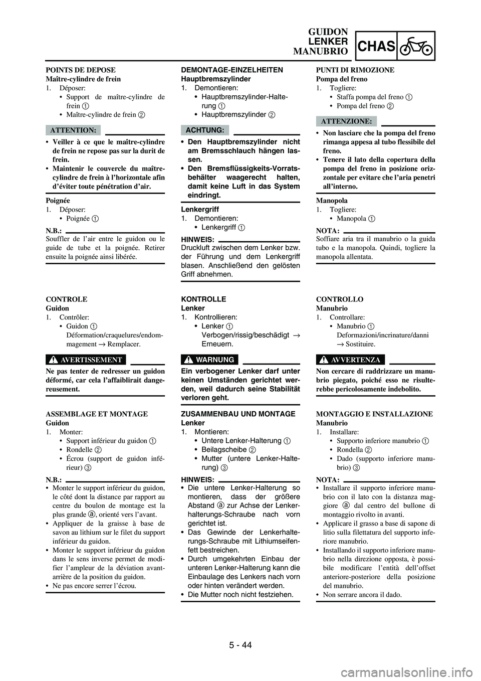 YAMAHA YZ250F 2007 Notices Demploi (in French) 5 - 44
CHAS
DEMONTAGE-EINZELHEITEN
Hauptbremszylinder
1. Demontieren:
Hauptbremszylinder-Halte-
rung
1
Hauptbremszylinder
2
ACHTUNG:
Den Hauptbremszylinder nicht
am Bremsschlauch hängen las-
s YAMAHA YZ250F 2007 Notices Demploi (in French) 5 - 44
CHAS
DEMONTAGE-EINZELHEITEN
Hauptbremszylinder
1. Demontieren:
Hauptbremszylinder-Halte-
rung
1
Hauptbremszylinder
2
ACHTUNG:
Den Hauptbremszylinder nicht
am Bremsschlauch hängen las-
s