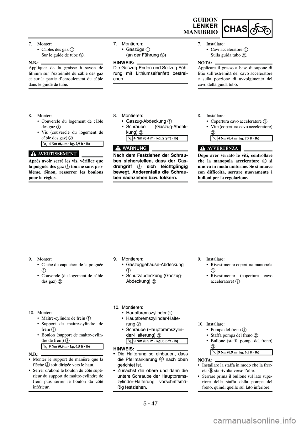 YAMAHA YZ250F 2007 Notices Demploi (in French) 5 - 47
CHAS
7. Montieren:
Gaszüge
1
(an der Führung
2)
HINWEIS:
Die Gaszug-Enden und Seilzug-Füh-
rung mit Lithiumseifenfett bestrei-
chen.
8. Montieren:
Gaszug-Abdeckung
1
Schraube (Gaszug YAMAHA YZ250F 2007 Notices Demploi (in French) 5 - 47
CHAS
7. Montieren:
Gaszüge
1
(an der Führung
2)
HINWEIS:
Die Gaszug-Enden und Seilzug-Füh-
rung mit Lithiumseifenfett bestrei-
chen.
8. Montieren:
Gaszug-Abdeckung
1
Schraube (Gaszug