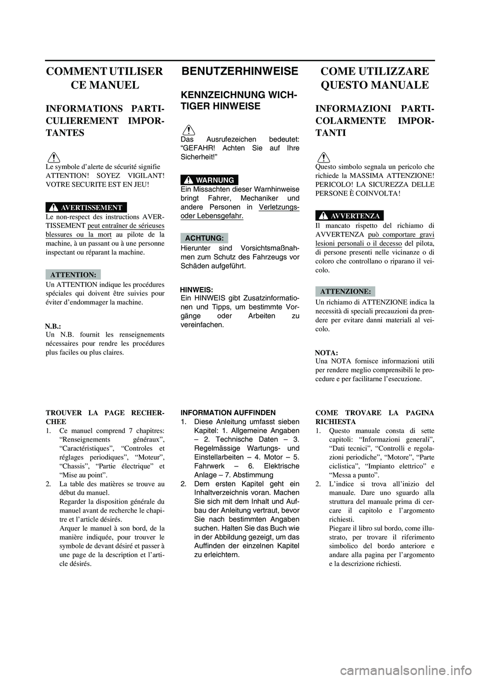 YAMAHA YZ250F 2006 User Guide COMMENT UTILISER
CE MANUEL
INFORMATIONS PARTI-
CULIEREMENT IMPOR-
TANTES
Le symbole d’alerte de sécurité signifie
ATTENTION! SOYEZ VIGILANT!
VOTRE SECURITE EST EN JEU!
Le non-respect des instruc YAMAHA YZ250F 2006 User Guide COMMENT UTILISER
CE MANUEL
INFORMATIONS PARTI-
CULIEREMENT IMPOR-
TANTES
Le symbole d’alerte de sécurité signifie
ATTENTION! SOYEZ VIGILANT!
VOTRE SECURITE EST EN JEU!
Le non-respect des instruc
