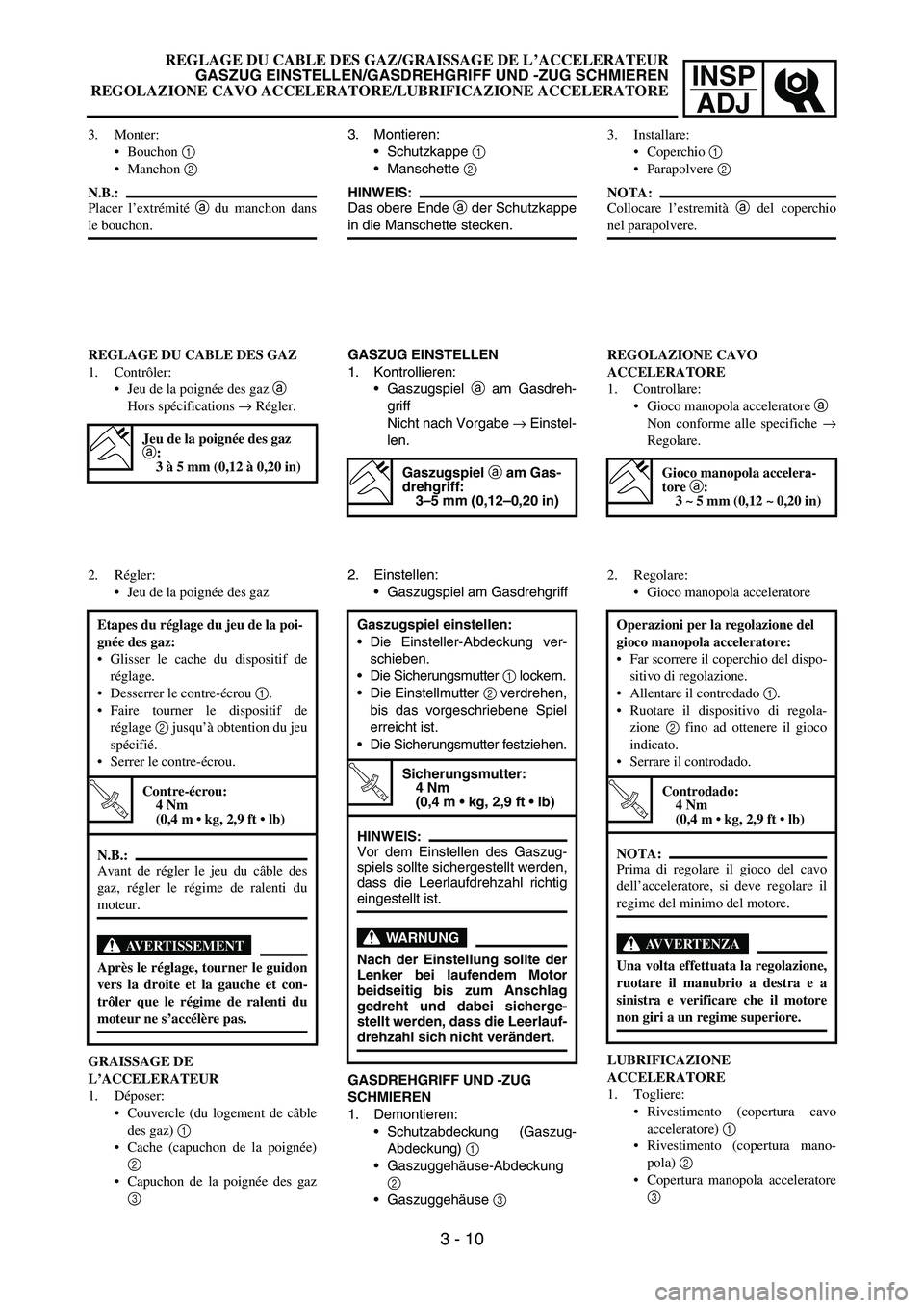YAMAHA YZ250F 2006 Owners Manual INSP
ADJ
3. Montieren:
Schutzkappe 1
Manschette 2
HINWEIS:
Das obere Ende a der Schutzkappe
in die Manschette stecken.
GASZUG EINSTELLEN
1. Kontrollieren:
Gaszugspiel a am Gasdreh-
griff
Nicht na YAMAHA YZ250F 2006 Owners Manual INSP
ADJ
3. Montieren:
Schutzkappe 1
Manschette 2
HINWEIS:
Das obere Ende a der Schutzkappe
in die Manschette stecken.
GASZUG EINSTELLEN
1. Kontrollieren:
Gaszugspiel a am Gasdreh-
griff
Nicht na