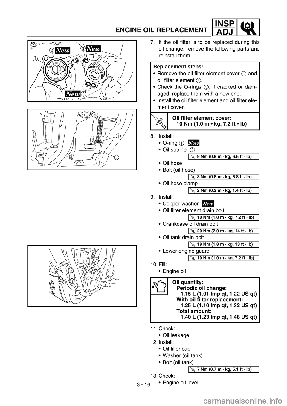 YAMAHA YZ250F 2006 Owners Manual 3 - 16
INSP
ADJ
ENGINE OIL REPLACEMENT
7. If the oil filter is to be replaced during this
oil change, remove the following parts and
reinstall them.
8. Install:
O-ring 1
Oil strainer 2
Oil hose
B YAMAHA YZ250F 2006 Owners Manual 3 - 16
INSP
ADJ
ENGINE OIL REPLACEMENT
7. If the oil filter is to be replaced during this
oil change, remove the following parts and
reinstall them.
8. Install:
O-ring 1
Oil strainer 2
Oil hose
B