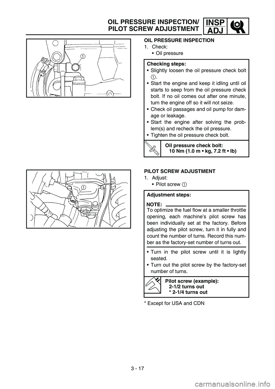 YAMAHA YZ250F 2006 Owners Manual 3 - 17
INSP
ADJ
OIL PRESSURE INSPECTION
1. Check:
Oil pressure
Checking steps:
Slightly loosen the oil pressure check bolt
1.
Start the engine and keep it idling until oil
starts to seep from the o YAMAHA YZ250F 2006 Owners Manual 3 - 17
INSP
ADJ
OIL PRESSURE INSPECTION
1. Check:
Oil pressure
Checking steps:
Slightly loosen the oil pressure check bolt
1.
Start the engine and keep it idling until oil
starts to seep from the o