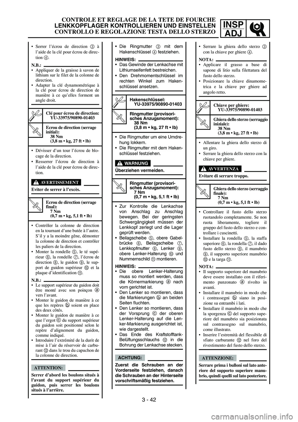 YAMAHA YZ250F 2006 Owners Manual INSP
ADJ
Die Ringmutter 3 mit dem
Hakenschlüssel 4 festziehen.
HINWEIS:
Das Gewinde der Lenkachse mit
Lithiumseifenfett bestreichen.
Den Drehmomentschlüssel im
rechten Winkel zum Haken-
schlüsse YAMAHA YZ250F 2006 Owners Manual INSP
ADJ
Die Ringmutter 3 mit dem
Hakenschlüssel 4 festziehen.
HINWEIS:
Das Gewinde der Lenkachse mit
Lithiumseifenfett bestreichen.
Den Drehmomentschlüssel im
rechten Winkel zum Haken-
schlüsse