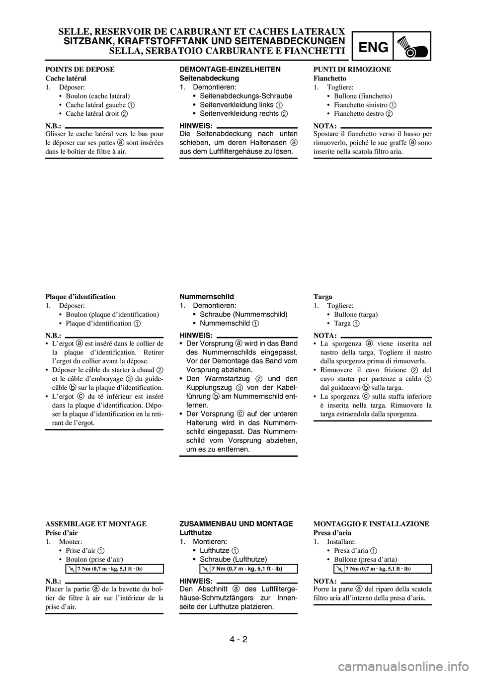 YAMAHA YZ250F 2006 Owners Manual ENG
4 - 2
DEMONTAGE-EINZELHEITEN
Seitenabdeckung
1. Demontieren:
Seitenabdeckungs-Schraube
Seitenverkleidung links
1
Seitenverkleidung rechts
2
HINWEIS:
Die Seitenabdeckung nach unten
schieben, YAMAHA YZ250F 2006 Owners Manual ENG
4 - 2
DEMONTAGE-EINZELHEITEN
Seitenabdeckung
1. Demontieren:
Seitenabdeckungs-Schraube
Seitenverkleidung links
1
Seitenverkleidung rechts
2
HINWEIS:
Die Seitenabdeckung nach unten
schieben,
