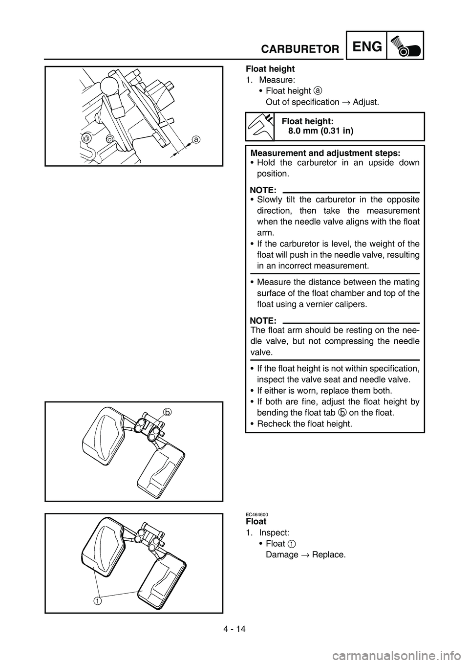 YAMAHA YZ250F 2006 Owners Manual 4 - 14
ENGCARBURETOR
Float height
1. Measure:
Float height a
Out of specification → Adjust.
Float height:
8.0 mm (0.31 in)
Measurement and adjustment steps:
Hold the carburetor in an upside down
YAMAHA YZ250F 2006 Owners Manual 4 - 14
ENGCARBURETOR
Float height
1. Measure:
Float height a
Out of specification → Adjust.
Float height:
8.0 mm (0.31 in)
Measurement and adjustment steps:
Hold the carburetor in an upside down