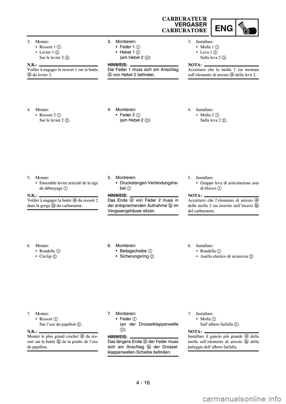 YAMAHA YZ250F 2006 Owners Manual ENG
4 - 16
3. Montieren:
Feder 1
1
Hebel 1
2
(am Hebel 2
3)
HINWEIS:
Die Feder 1 muss sich am Anschlag
a von Hebel 2 befinden.
4. Montieren:
Feder 2
1
(am Hebel 2
2)
5. Montieren:
Drucksta YAMAHA YZ250F 2006 Owners Manual ENG
4 - 16
3. Montieren:
Feder 1
1
Hebel 1
2
(am Hebel 2
3)
HINWEIS:
Die Feder 1 muss sich am Anschlag
a von Hebel 2 befinden.
4. Montieren:
Feder 2
1
(am Hebel 2
2)
5. Montieren:
Drucksta