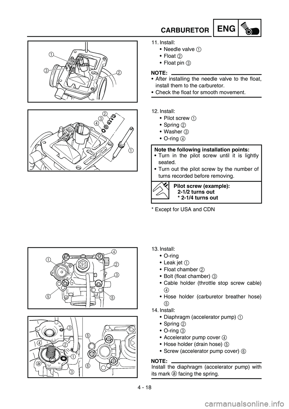 YAMAHA YZ250F 2006 Owners Manual 4 - 18
ENGCARBURETOR
11. Install:
Needle valve 1
Float 2
Float pin 3
NOTE:
After installing the needle valve to the float,
install them to the carburetor.
Check the float for smooth movement.
YAMAHA YZ250F 2006 Owners Manual 4 - 18
ENGCARBURETOR
11. Install:
Needle valve 1
Float 2
Float pin 3
NOTE:
After installing the needle valve to the float,
install them to the carburetor.
Check the float for smooth movement.