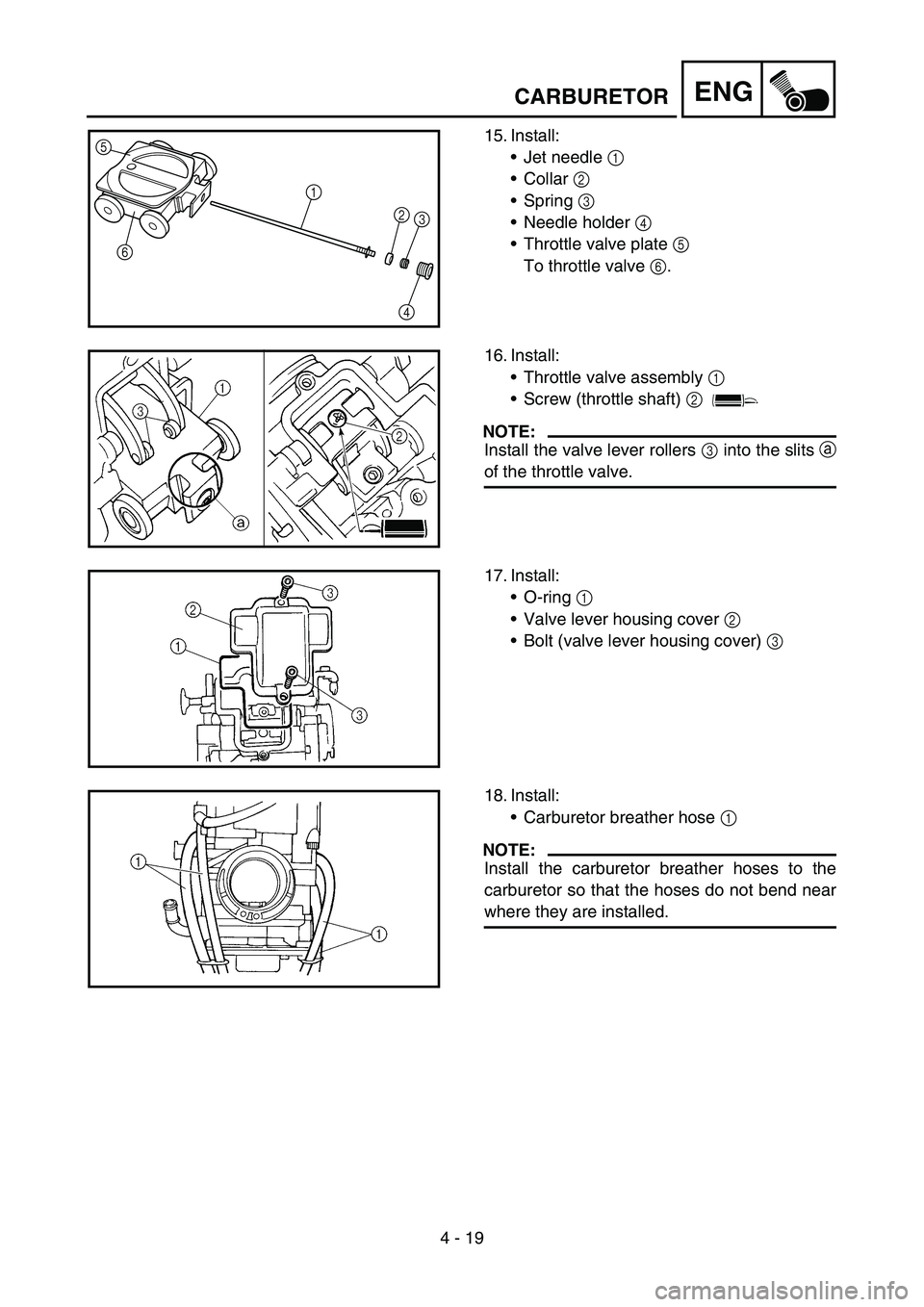 YAMAHA YZ250F 2006 Owners Manual 4 - 19
ENGCARBURETOR
15. Install:
Jet needle 1
Collar 2
Spring 3
Needle holder 4
Throttle valve plate 5
To throttle valve 6.5
6
1
2
3
4
16. Install:
Throttle valve assembly 1
Screw (throt YAMAHA YZ250F 2006 Owners Manual 4 - 19
ENGCARBURETOR
15. Install:
Jet needle 1
Collar 2
Spring 3
Needle holder 4
Throttle valve plate 5
To throttle valve 6.5
6
1
2
3
4
16. Install:
Throttle valve assembly 1
Screw (throt