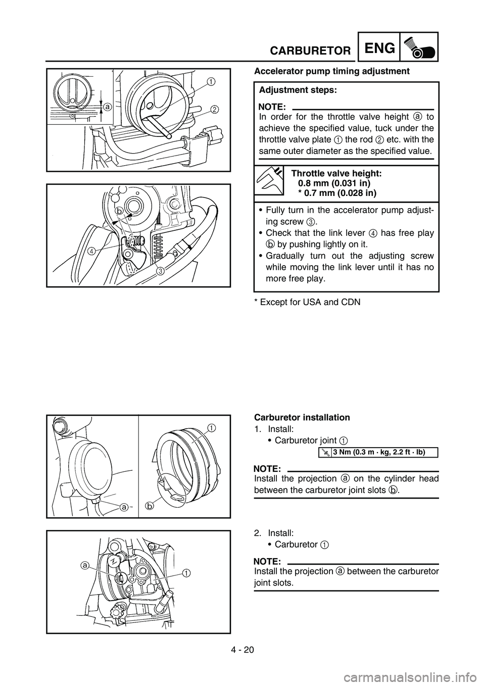 YAMAHA YZ250F 2006 Owners Manual 4 - 20
ENGCARBURETOR
Accelerator pump timing adjustment
* Except for USA and CDNAdjustment steps:
NOTE:
In order for the throttle valve height a to
achieve the specified value, tuck under the
throttle YAMAHA YZ250F 2006 Owners Manual 4 - 20
ENGCARBURETOR
Accelerator pump timing adjustment
* Except for USA and CDNAdjustment steps:
NOTE:
In order for the throttle valve height a to
achieve the specified value, tuck under the
throttle