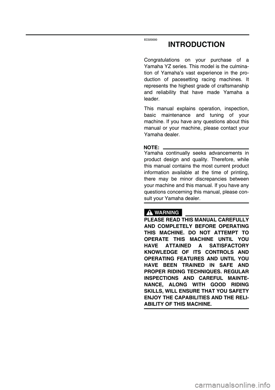 YAMAHA YZ250F 2006 Owners Manual EC020000
INTRODUCTION
Congratulations on your purchase of a
Yamaha YZ series. This model is the culmina-
tion of Yamaha’s vast experience in the pro-
duction of pacesetting racing machines. It
repre YAMAHA YZ250F 2006 Owners Manual EC020000
INTRODUCTION
Congratulations on your purchase of a
Yamaha YZ series. This model is the culmina-
tion of Yamaha’s vast experience in the pro-
duction of pacesetting racing machines. It
repre