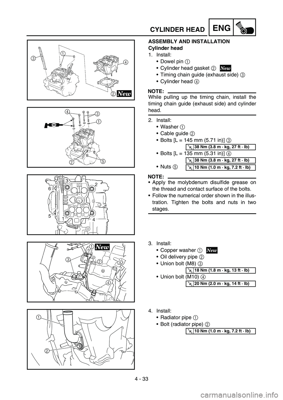 YAMAHA YZ250F 2006 Owners Manual 4 - 33
ENGCYLINDER HEAD
ASSEMBLY AND INSTALLATION
Cylinder head
1. Install:
Dowel pin 1
Cylinder head gasket 2
Timing chain guide (exhaust side) 3
Cylinder head 4
NOTE:
While pulling up the tim YAMAHA YZ250F 2006 Owners Manual 4 - 33
ENGCYLINDER HEAD
ASSEMBLY AND INSTALLATION
Cylinder head
1. Install:
Dowel pin 1
Cylinder head gasket 2
Timing chain guide (exhaust side) 3
Cylinder head 4
NOTE:
While pulling up the tim