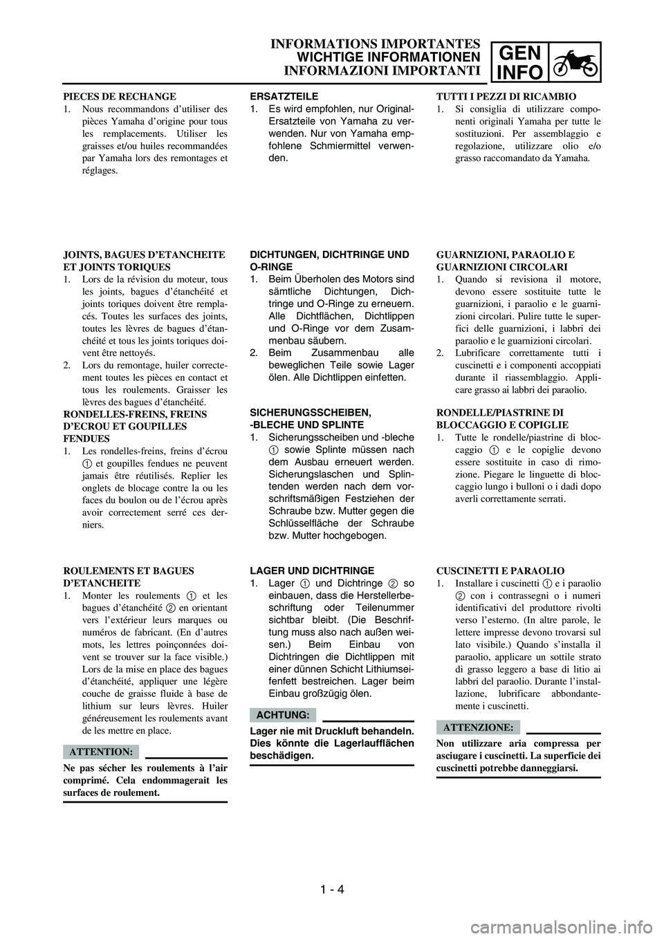 YAMAHA YZ250F 2006 Owners Guide GEN
INFO
ERSATZTEILE
1. Es wird empfohlen, nur Original-
Ersatzteile von Yamaha zu ver-
wenden. Nur von Yamaha emp-
fohlene Schmiermittel verwen-
den.
DICHTUNGEN, DICHTRINGE UND
O-RINGE
1. Beim Über YAMAHA YZ250F 2006 Owners Guide GEN
INFO
ERSATZTEILE
1. Es wird empfohlen, nur Original-
Ersatzteile von Yamaha zu ver-
wenden. Nur von Yamaha emp-
fohlene Schmiermittel verwen-
den.
DICHTUNGEN, DICHTRINGE UND
O-RINGE
1. Beim Über