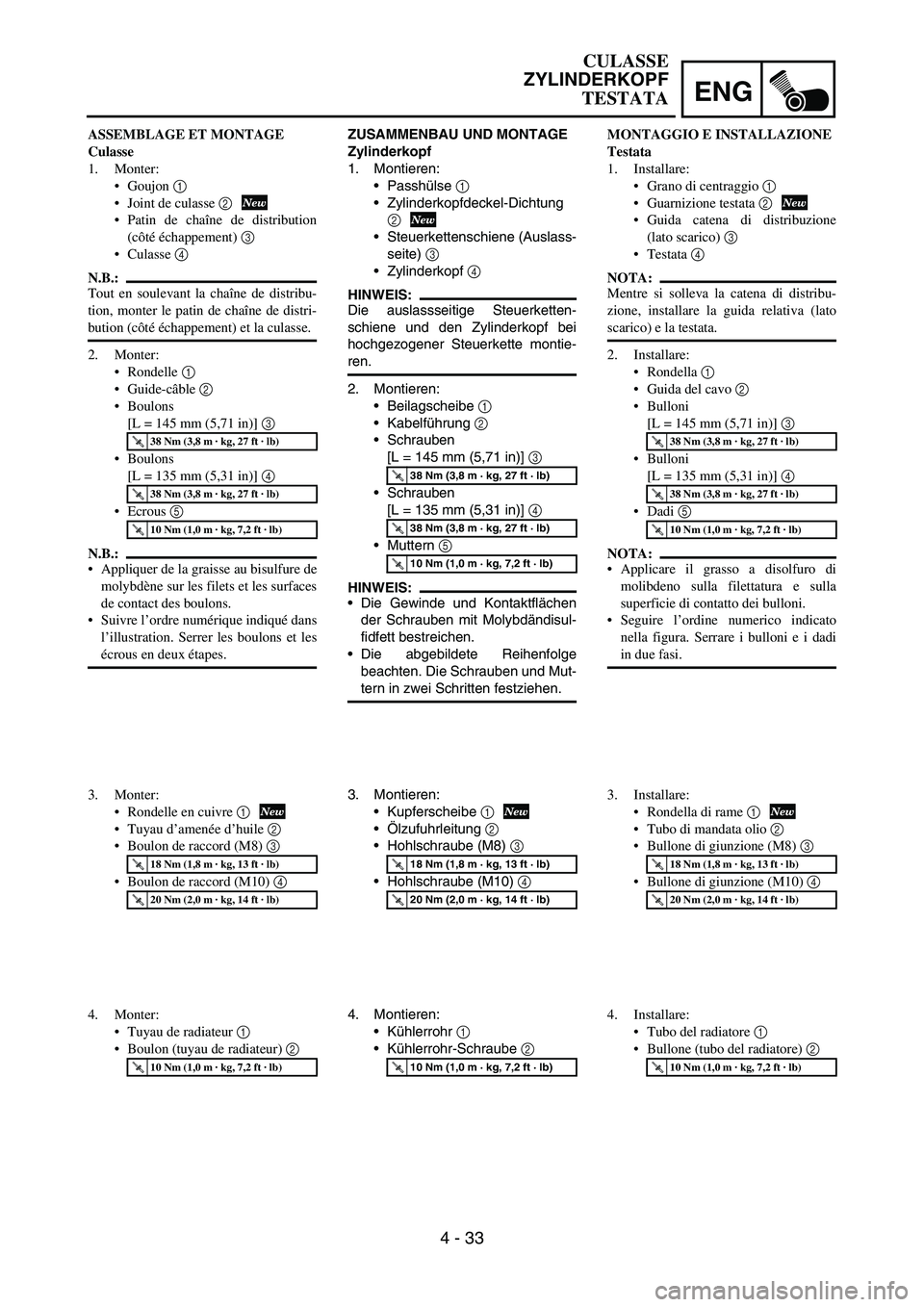 YAMAHA YZ250F 2006 Owners Manual ENG
4 - 33
ZUSAMMENBAU UND MONTAGE
Zylinderkopf
1. Montieren:
Passhülse
1
Zylinderkopfdeckel-Dichtung
2
Steuerkettenschiene (Auslass-
seite)
3
Zylinderkopf
4
HINWEIS:
Die auslassseitige Ste YAMAHA YZ250F 2006 Owners Manual ENG
4 - 33
ZUSAMMENBAU UND MONTAGE
Zylinderkopf
1. Montieren:
Passhülse
1
Zylinderkopfdeckel-Dichtung
2
Steuerkettenschiene (Auslass-
seite)
3
Zylinderkopf
4
HINWEIS:
Die auslassseitige Ste