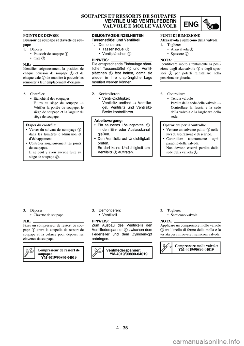 YAMAHA YZ250F 2006 Owners Manual ENG
4 - 35
DEMONTAGE-EINZELHEITEN
Tassenstößel und Ventilkeil
1. Demontieren:
Tassenstößel
1
Ventilplättchen
2
HINWEIS:
Die entsprechende Einbaulage sämt-
licher Tassenstößel
1 und Ven YAMAHA YZ250F 2006 Owners Manual ENG
4 - 35
DEMONTAGE-EINZELHEITEN
Tassenstößel und Ventilkeil
1. Demontieren:
Tassenstößel
1
Ventilplättchen
2
HINWEIS:
Die entsprechende Einbaulage sämt-
licher Tassenstößel
1 und Ven