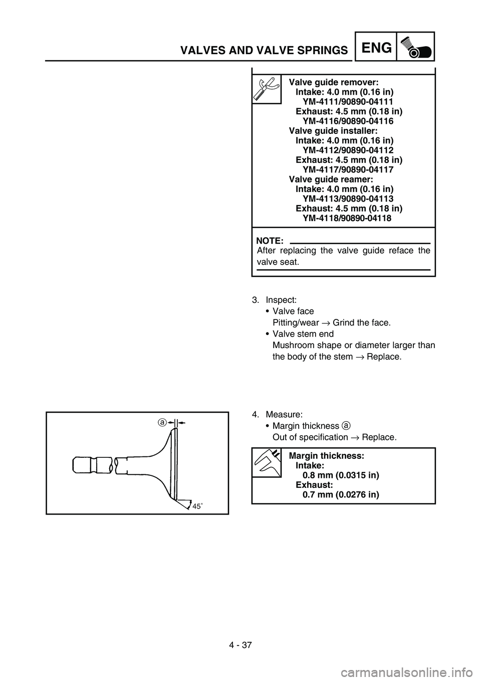YAMAHA YZ250F 2006 Owners Manual 4 - 37
ENGVALVES AND VALVE SPRINGS
Valve guide remover:
Intake: 4.0 mm (0.16 in)
YM-4111/90890-04111
Exhaust: 4.5 mm (0.18 in)
YM-4116/90890-04116
Valve guide installer:
Intake: 4.0 mm (0.16 in)
YM-41 YAMAHA YZ250F 2006 Owners Manual 4 - 37
ENGVALVES AND VALVE SPRINGS
Valve guide remover:
Intake: 4.0 mm (0.16 in)
YM-4111/90890-04111
Exhaust: 4.5 mm (0.18 in)
YM-4116/90890-04116
Valve guide installer:
Intake: 4.0 mm (0.16 in)
YM-41