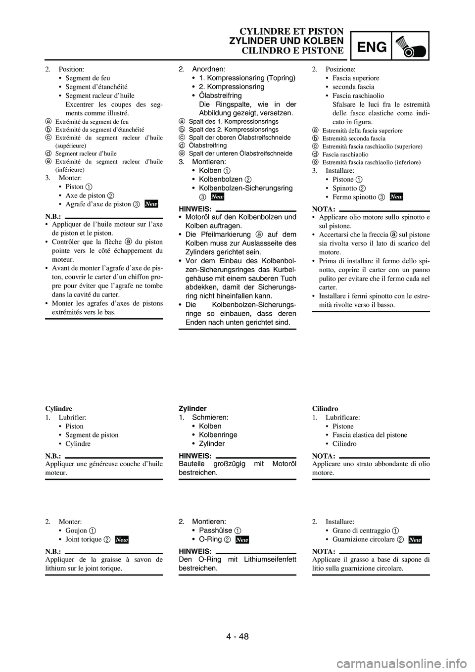 YAMAHA YZ250F 2006 Owners Manual ENG
4 - 48
2. Anordnen:
1. Kompressionsring (Topring)
2. Kompressionsring
Ölabstreifring
Die Ringspalte, wie in der
Abbildung gezeigt, versetzen.
aSpalt des 1. Kompressionsrings
bSpalt des 2. Komp YAMAHA YZ250F 2006 Owners Manual ENG
4 - 48
2. Anordnen:
1. Kompressionsring (Topring)
2. Kompressionsring
Ölabstreifring
Die Ringspalte, wie in der
Abbildung gezeigt, versetzen.
aSpalt des 1. Kompressionsrings
bSpalt des 2. Komp