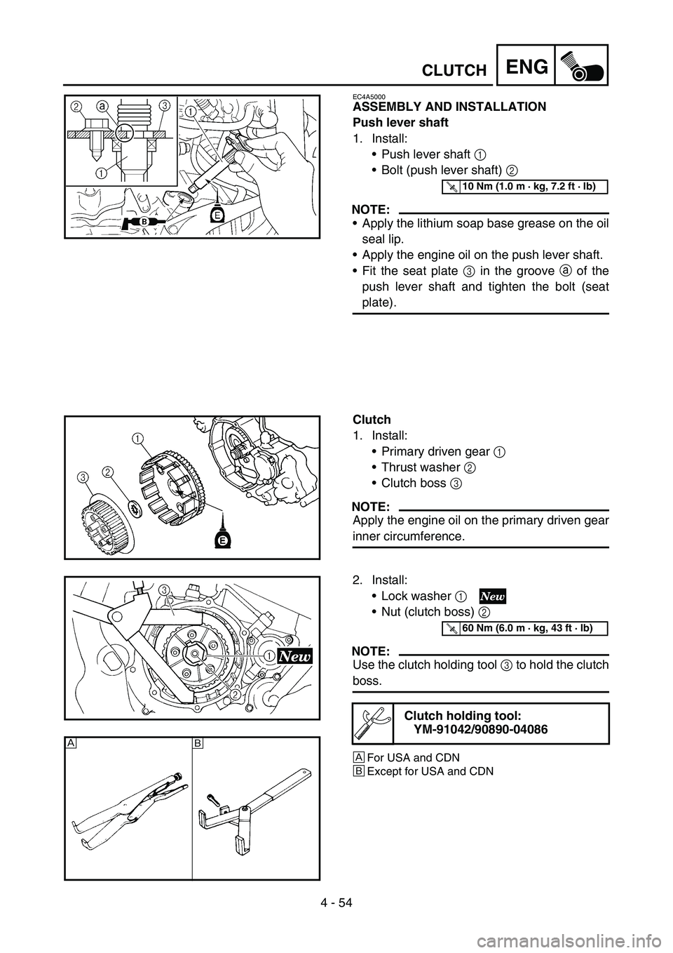 YAMAHA YZ250F 2006 Owners Manual 4 - 54
ENGCLUTCH
EC4A5000
ASSEMBLY AND INSTALLATION
Push lever shaft
1. Install:
Push lever shaft 1
Bolt (push lever shaft) 2
NOTE:
Apply the lithium soap base grease on the oil
seal lip.
Apply YAMAHA YZ250F 2006 Owners Manual 4 - 54
ENGCLUTCH
EC4A5000
ASSEMBLY AND INSTALLATION
Push lever shaft
1. Install:
Push lever shaft 1
Bolt (push lever shaft) 2
NOTE:
Apply the lithium soap base grease on the oil
seal lip.
Apply