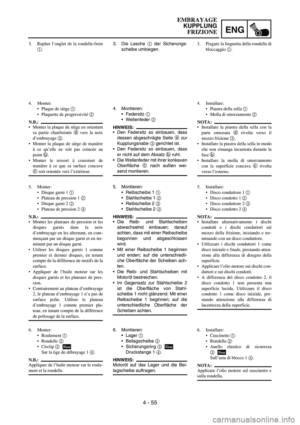 YAMAHA YZ250F 2006 Owners Manual ENG
4 - 55
3. Die Lasche
1 der Sicherungs-
scheibe umbiegen.
4. Montieren:
Federsitz
1
Wellenfeder
2
HINWEIS:
Den Federsitz so einbauen, dass
dessen abgeschrägte Seite
a zur
Kupplungsnabe
3 YAMAHA YZ250F 2006 Owners Manual ENG
4 - 55
3. Die Lasche
1 der Sicherungs-
scheibe umbiegen.
4. Montieren:
Federsitz
1
Wellenfeder
2
HINWEIS:
Den Federsitz so einbauen, dass
dessen abgeschrägte Seite
a zur
Kupplungsnabe
3