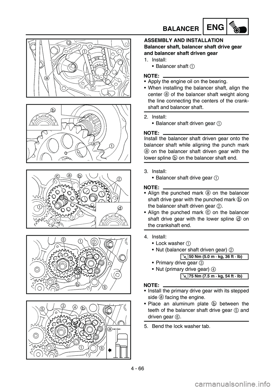 YAMAHA YZ250F 2006 Owners Manual 4 - 66
ENGBALANCER
ASSEMBLY AND INSTALLATION
Balancer shaft, balancer shaft drive gear
and balancer shaft driven gear
1. Install:
Balancer shaft 1
NOTE:
Apply the engine oil on the bearing.
When YAMAHA YZ250F 2006 Owners Manual 4 - 66
ENGBALANCER
ASSEMBLY AND INSTALLATION
Balancer shaft, balancer shaft drive gear
and balancer shaft driven gear
1. Install:
Balancer shaft 1
NOTE:
Apply the engine oil on the bearing.
When