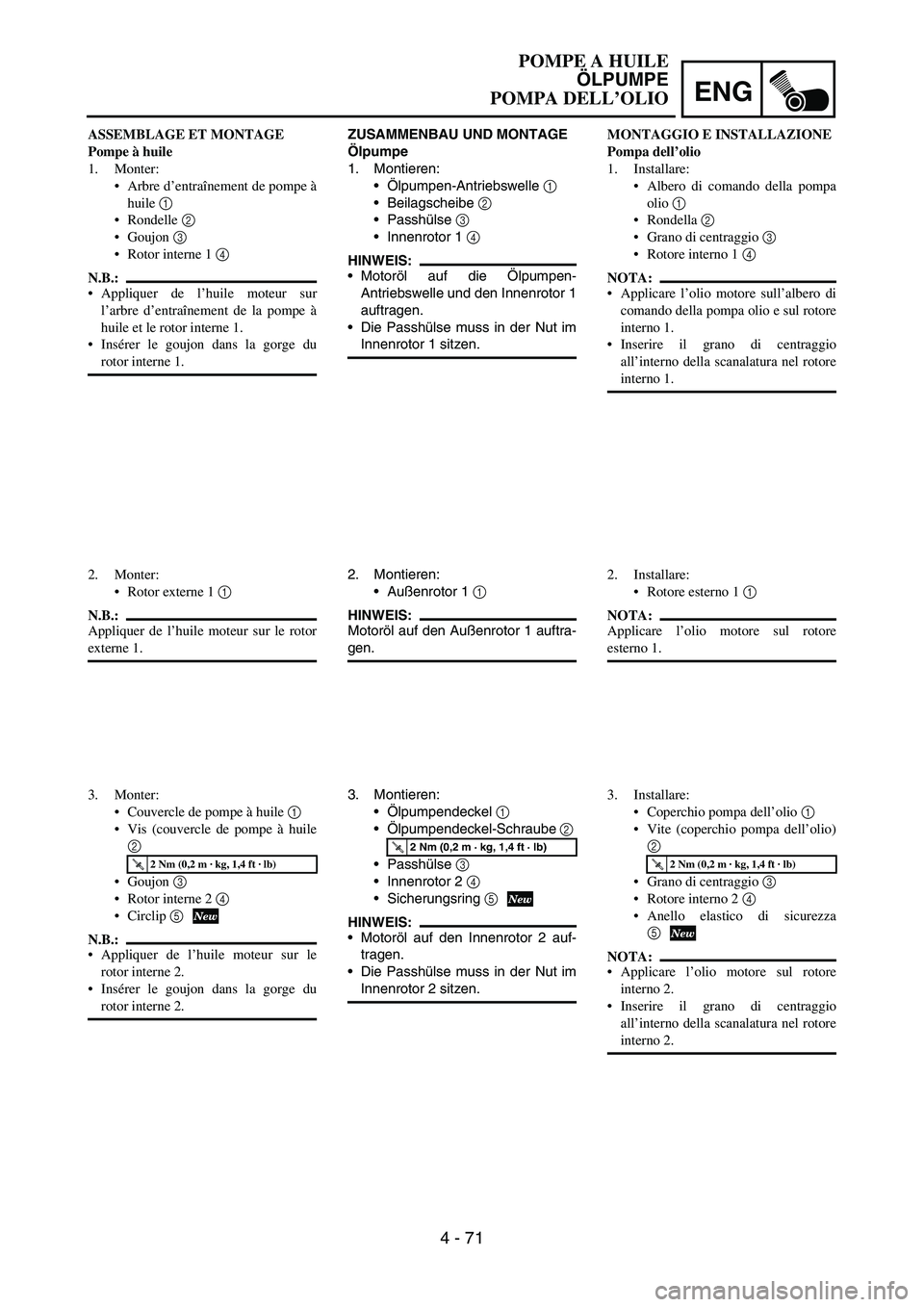 YAMAHA YZ250F 2006 Owners Manual ENG
4 - 71
ZUSAMMENBAU UND MONTAGE
Ölpumpe
1. Montieren:
Ölpumpen-Antriebswelle
1
Beilagscheibe
2
Passhülse
3
Innenrotor 1
4
HINWEIS:
Motoröl auf die Ölpumpen-
Antriebswelle und den YAMAHA YZ250F 2006 Owners Manual ENG
4 - 71
ZUSAMMENBAU UND MONTAGE
Ölpumpe
1. Montieren:
Ölpumpen-Antriebswelle
1
Beilagscheibe
2
Passhülse
3
Innenrotor 1
4
HINWEIS:
Motoröl auf die Ölpumpen-
Antriebswelle und den