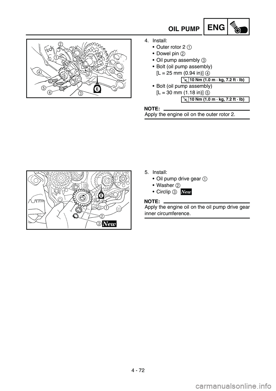 YAMAHA YZ250F 2006  Owners Manual 4 - 72
ENG
4. Install:
Outer rotor 2 1 
Dowel pin 2 
Oil pump assembly 3 
Bolt (oil pump assembly) 
[L = 25 mm (0.94 in)] 4 
Bolt (oil pump assembly) 
[L = 30 mm (1.18 in)] 5 
NOTE:
Apply the eng