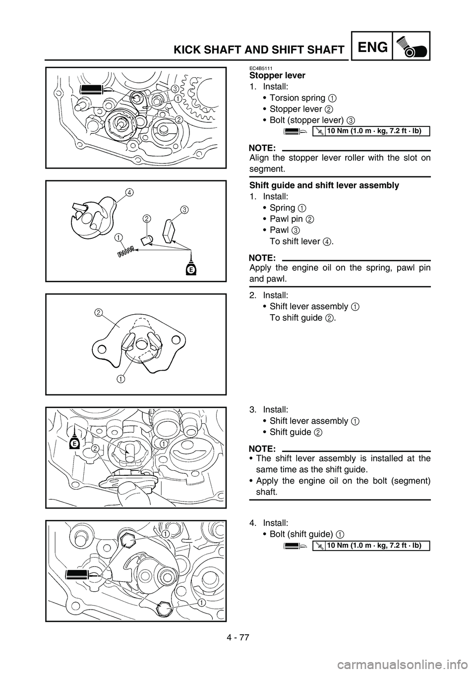 YAMAHA YZ250F 2006 Owners Manual 4 - 77
ENGKICK SHAFT AND SHIFT SHAFT
EC4B5111
Stopper lever
1. Install:
Torsion spring 1
Stopper lever 2
Bolt (stopper lever) 3
NOTE:
Align the stopper lever roller with the slot on
segment.
Shi YAMAHA YZ250F 2006 Owners Manual 4 - 77
ENGKICK SHAFT AND SHIFT SHAFT
EC4B5111
Stopper lever
1. Install:
Torsion spring 1
Stopper lever 2
Bolt (stopper lever) 3
NOTE:
Align the stopper lever roller with the slot on
segment.
Shi