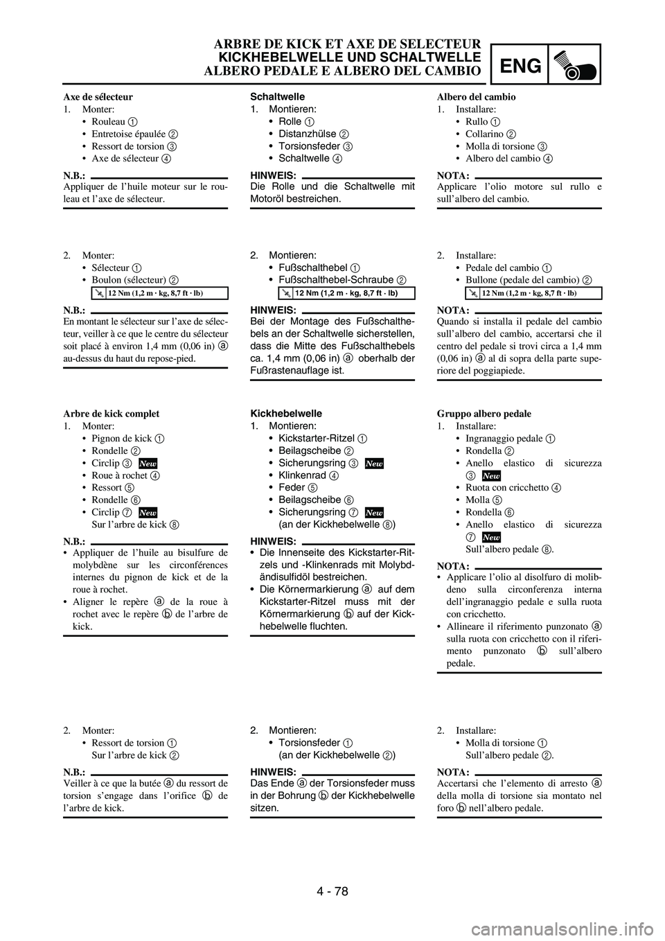 YAMAHA YZ250F 2006 Owners Manual ENG
4 - 78
Schaltwelle
1. Montieren:
Rolle
1
Distanzhülse
2
Torsionsfeder
3
Schaltwelle
4
HINWEIS:
Die Rolle und die Schaltwelle mit
Motoröl bestreichen.
2. Montieren:
Fußschalthebel
YAMAHA YZ250F 2006 Owners Manual ENG
4 - 78
Schaltwelle
1. Montieren:
Rolle
1
Distanzhülse
2
Torsionsfeder
3
Schaltwelle
4
HINWEIS:
Die Rolle und die Schaltwelle mit
Motoröl bestreichen.
2. Montieren:
Fußschalthebel