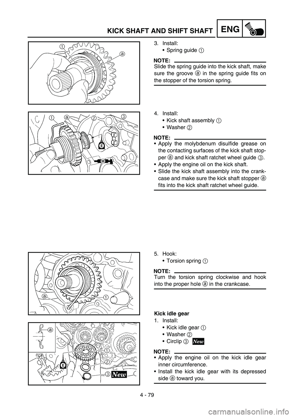 YAMAHA YZ250F 2006 Owners Manual 4 - 79
ENGKICK SHAFT AND SHIFT SHAFT
3. Install:
Spring guide 1
NOTE:
Slide the spring guide into the kick shaft, make
sure the groove a in the spring guide fits on
the stopper of the torsion spring YAMAHA YZ250F 2006 Owners Manual 4 - 79
ENGKICK SHAFT AND SHIFT SHAFT
3. Install:
Spring guide 1
NOTE:
Slide the spring guide into the kick shaft, make
sure the groove a in the spring guide fits on
the stopper of the torsion spring