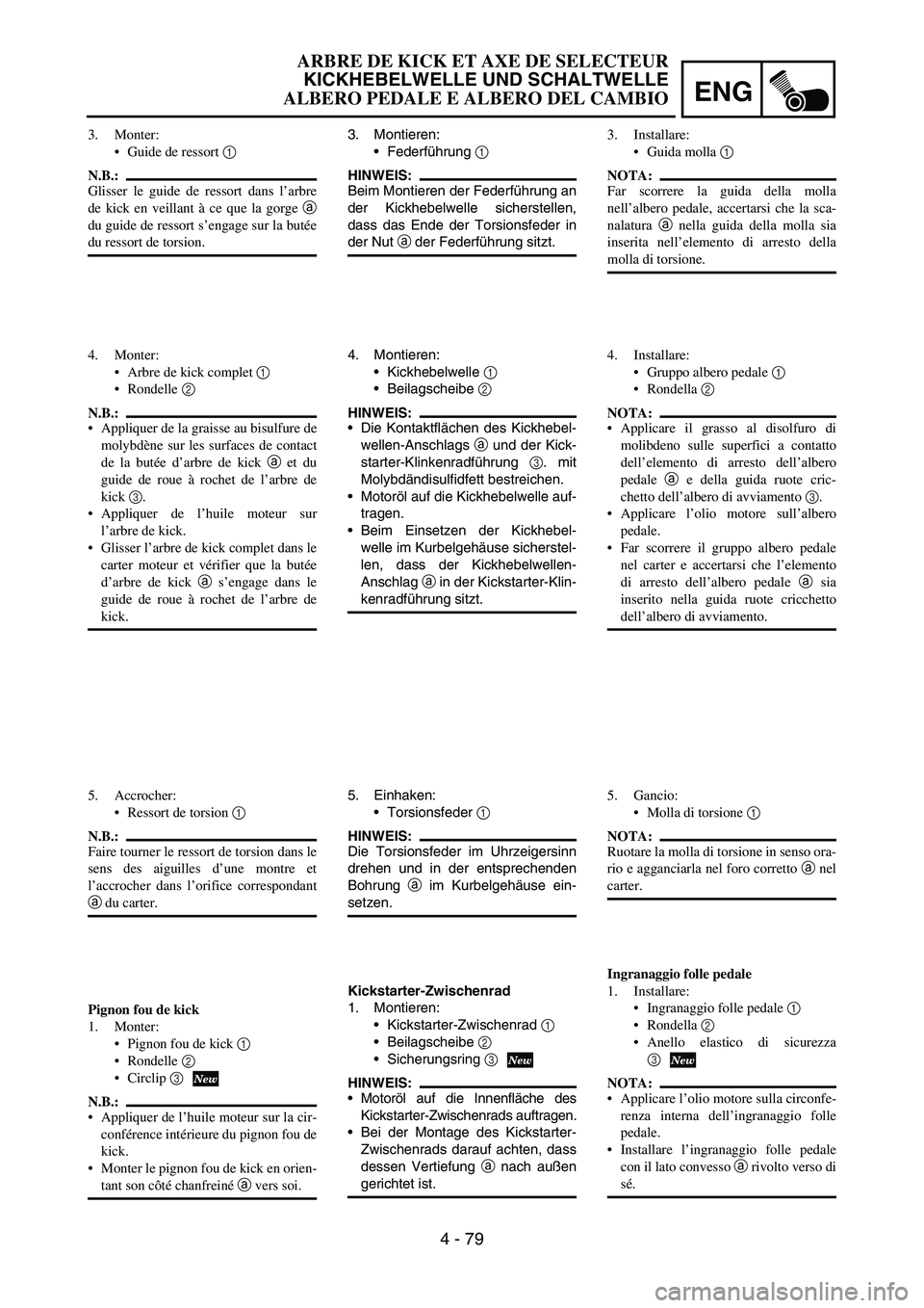 YAMAHA YZ250F 2006 Owners Manual ENG
4 - 79
3. Montieren:
Federführung
1
HINWEIS:
Beim Montieren der Federführung an
der Kickhebelwelle sicherstellen,
dass das Ende der Torsionsfeder in
der Nut
a der Federführung sitzt.
4. Mon YAMAHA YZ250F 2006 Owners Manual ENG
4 - 79
3. Montieren:
Federführung
1
HINWEIS:
Beim Montieren der Federführung an
der Kickhebelwelle sicherstellen,
dass das Ende der Torsionsfeder in
der Nut
a der Federführung sitzt.
4. Mon
