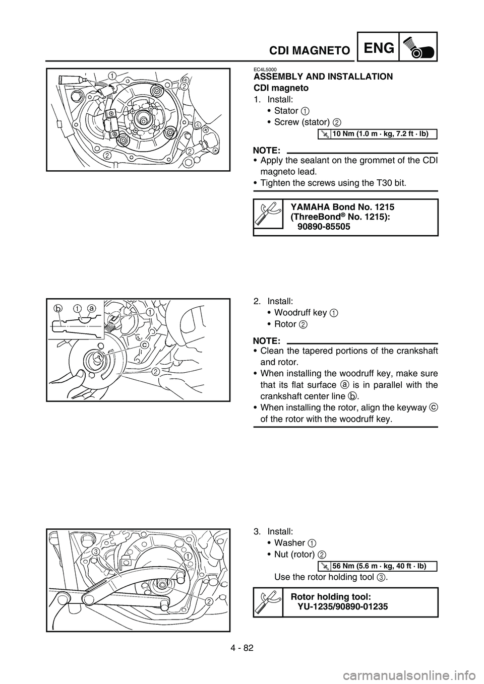 YAMAHA YZ250F 2006 Owners Manual 4 - 82
ENGCDI MAGNETO
EC4L5000
ASSEMBLY AND INSTALLATION
CDI magneto
1. Install:
Stator 1
Screw (stator) 2
NOTE:
Apply the sealant on the grommet of the CDI
magneto lead.
Tighten the screws usin YAMAHA YZ250F 2006 Owners Manual 4 - 82
ENGCDI MAGNETO
EC4L5000
ASSEMBLY AND INSTALLATION
CDI magneto
1. Install:
Stator 1
Screw (stator) 2
NOTE:
Apply the sealant on the grommet of the CDI
magneto lead.
Tighten the screws usin