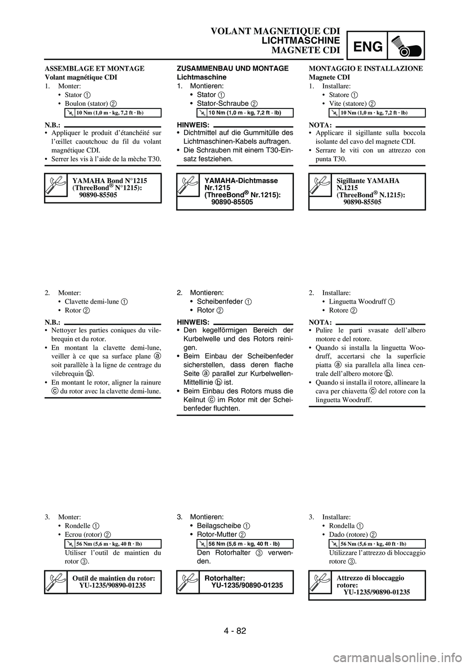 YAMAHA YZ250F 2006 Owners Manual ENG
4 - 82
ZUSAMMENBAU UND MONTAGE
Lichtmaschine
1. Montieren:
Stator
1
Stator-Schraube
2
HINWEIS:
Dichtmittel auf die Gummitülle des
Lichtmaschinen-Kabels auftragen.
Die Schrauben mit einem YAMAHA YZ250F 2006 Owners Manual ENG
4 - 82
ZUSAMMENBAU UND MONTAGE
Lichtmaschine
1. Montieren:
Stator
1
Stator-Schraube
2
HINWEIS:
Dichtmittel auf die Gummitülle des
Lichtmaschinen-Kabels auftragen.
Die Schrauben mit einem