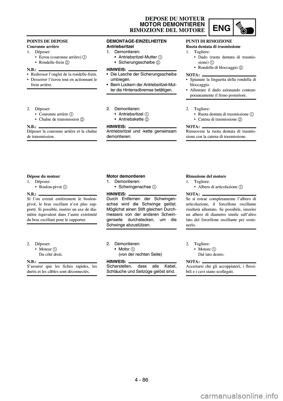 YAMAHA YZ250F 2006 Owners Manual ENG
4 - 86
DEMONTAGE-EINZELHEITEN
Antriebsritzel
1. Demontieren:
Antriebsritzel-Mutter
1
Sicherungsscheibe
2
HINWEIS:
Die Lasche der Sicherungsscheibe
umbiegen.
Beim Lockern der Antriebsritzel YAMAHA YZ250F 2006 Owners Manual ENG
4 - 86
DEMONTAGE-EINZELHEITEN
Antriebsritzel
1. Demontieren:
Antriebsritzel-Mutter
1
Sicherungsscheibe
2
HINWEIS:
Die Lasche der Sicherungsscheibe
umbiegen.
Beim Lockern der Antriebsritzel