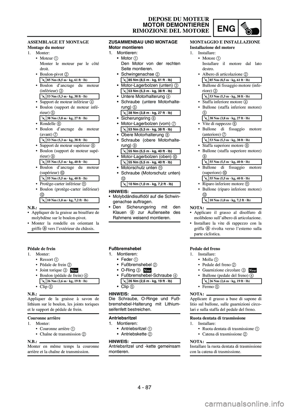 YAMAHA YZ250F 2006 Owners Manual ENG
4 - 87
ZUSAMMENBAU UND MONTAGE
Motor montieren
1. Montieren:
Motor
1
Den Motor von der rechten
Seite montieren.
Schwingenachse
2
Motor-Lagerbolzen (unten)
3
Untere Motorhalterung
4
Sc YAMAHA YZ250F 2006 Owners Manual ENG
4 - 87
ZUSAMMENBAU UND MONTAGE
Motor montieren
1. Montieren:
Motor
1
Den Motor von der rechten
Seite montieren.
Schwingenachse
2
Motor-Lagerbolzen (unten)
3
Untere Motorhalterung
4
Sc