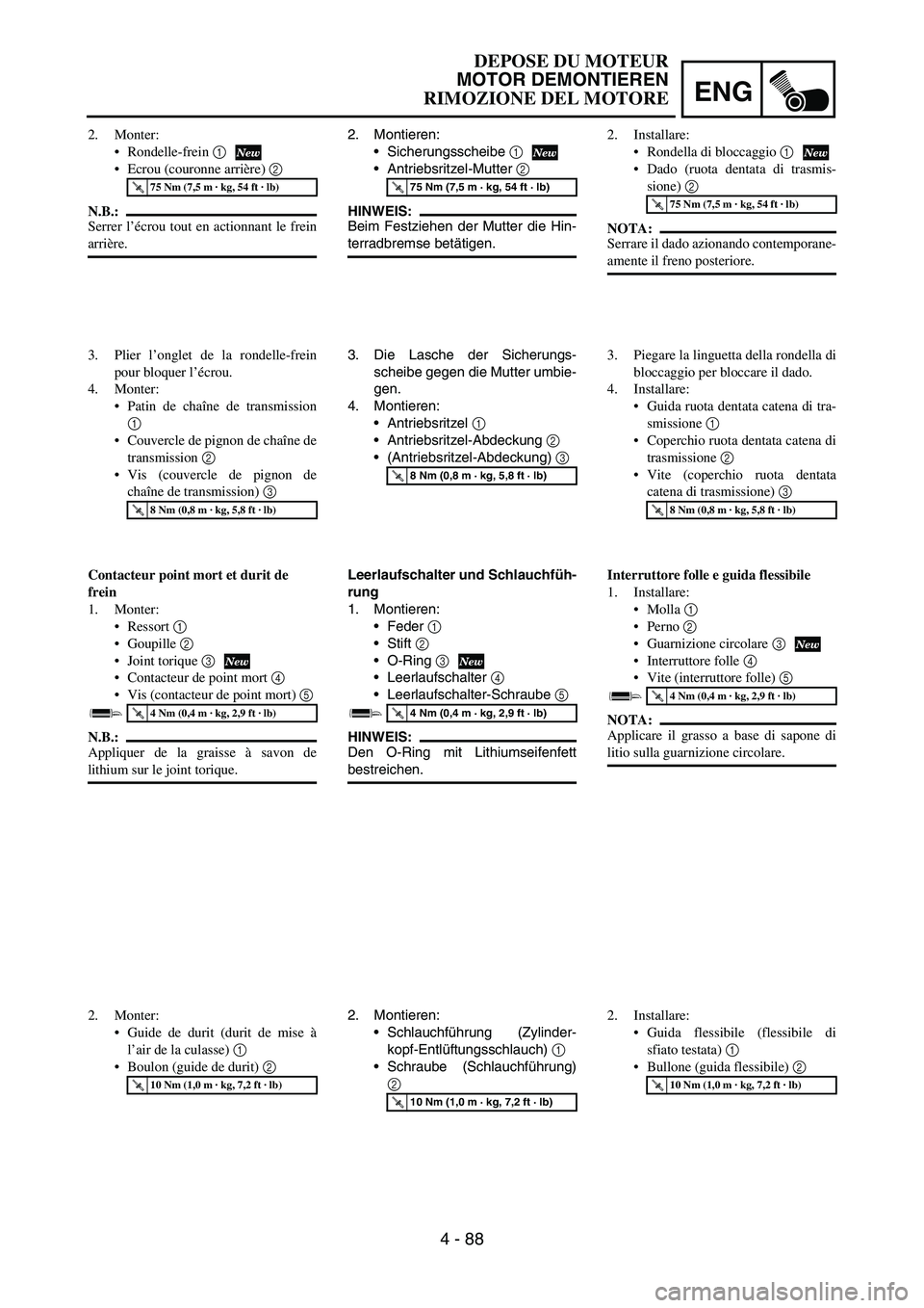 YAMAHA YZ250F 2006 Owners Manual ENG
4 - 88
2. Montieren:
Sicherungsscheibe
1
Antriebsritzel-Mutter
2
HINWEIS:
Beim Festziehen der Mutter die Hin-
terradbremse betätigen.
T R..75 Nm (7,5 m · kg, 54 ft · lb)
3. Die Lasche der YAMAHA YZ250F 2006 Owners Manual ENG
4 - 88
2. Montieren:
Sicherungsscheibe
1
Antriebsritzel-Mutter
2
HINWEIS:
Beim Festziehen der Mutter die Hin-
terradbremse betätigen.
T R..75 Nm (7,5 m · kg, 54 ft · lb)
3. Die Lasche der
