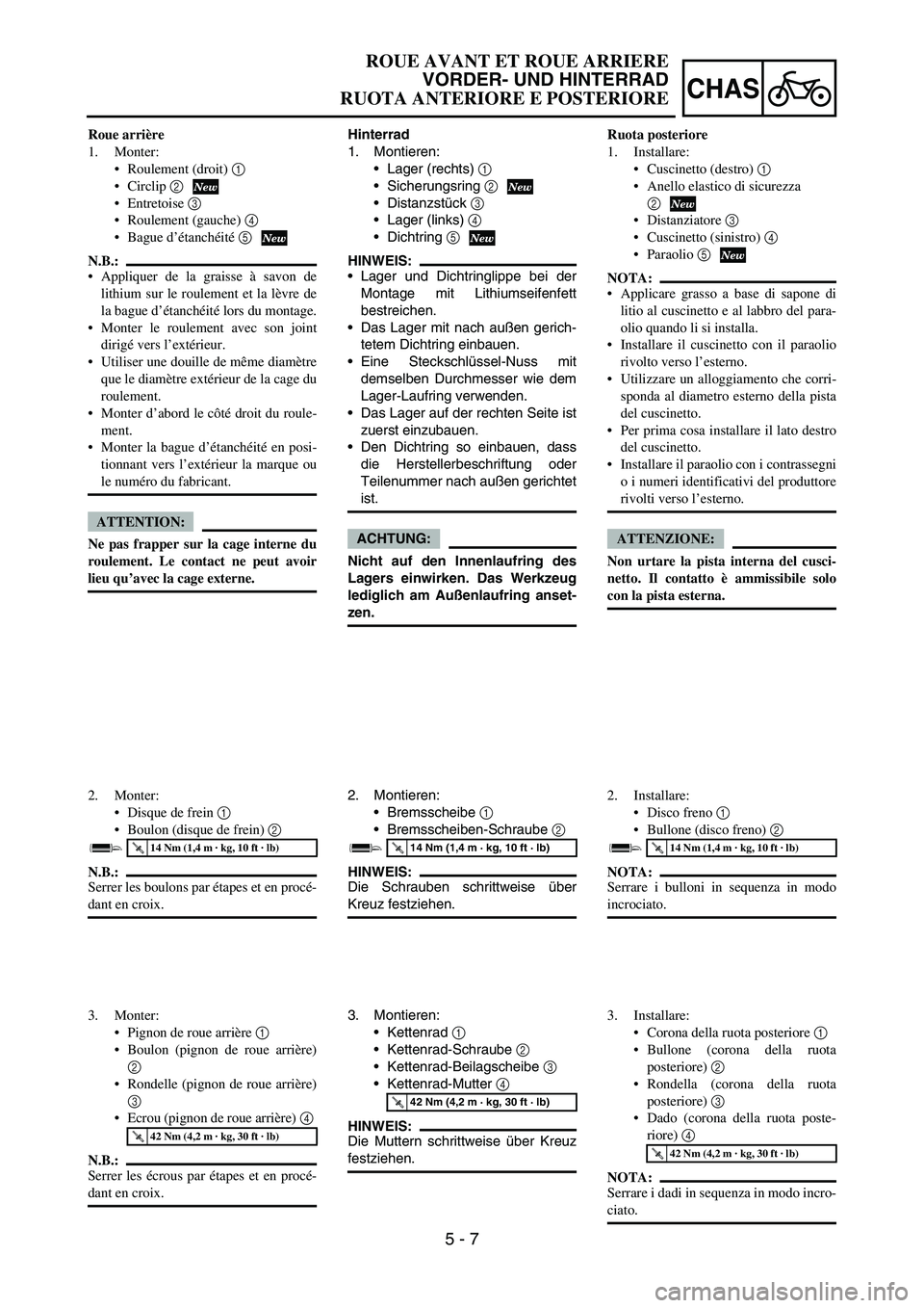 YAMAHA YZ250F 2006 Owners Manual 5 - 7
CHAS
Hinterrad
1. Montieren:
Lager (rechts)
1
Sicherungsring
2
DistanzstĂĽck
3
Lager (links)
4
Dichtring
5
HINWEIS:
Lager und Dichtringlippe bei der
Montage mit Lithiumseifenfett
b YAMAHA YZ250F 2006 Owners Manual 5 - 7
CHAS
Hinterrad
1. Montieren:
Lager (rechts)
1
Sicherungsring
2
DistanzstĂĽck
3
Lager (links)
4
Dichtring
5
HINWEIS:
Lager und Dichtringlippe bei der
Montage mit Lithiumseifenfett
b