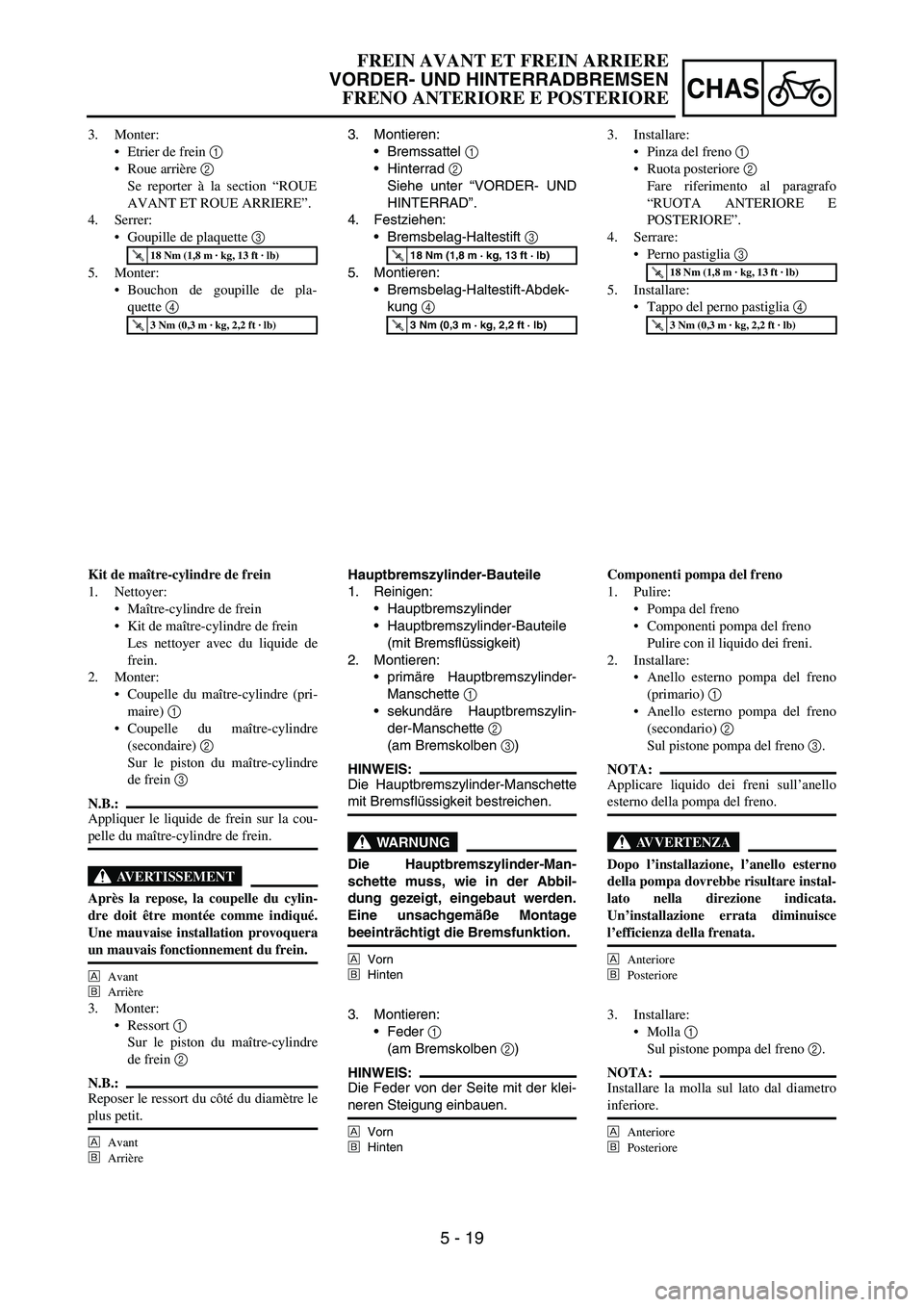 YAMAHA YZ250F 2006  Owners Manual 5 - 19
CHAS
3. Montieren:
Bremssattel 
1 
Hinterrad 
2 
Siehe unter “VORDER- UND
HINTERRAD”.
4. Festziehen:
Bremsbelag-Haltestift 
3 
5. Montieren:
Bremsbelag-Haltestift-Abdek-
kung 
4 
T R..1