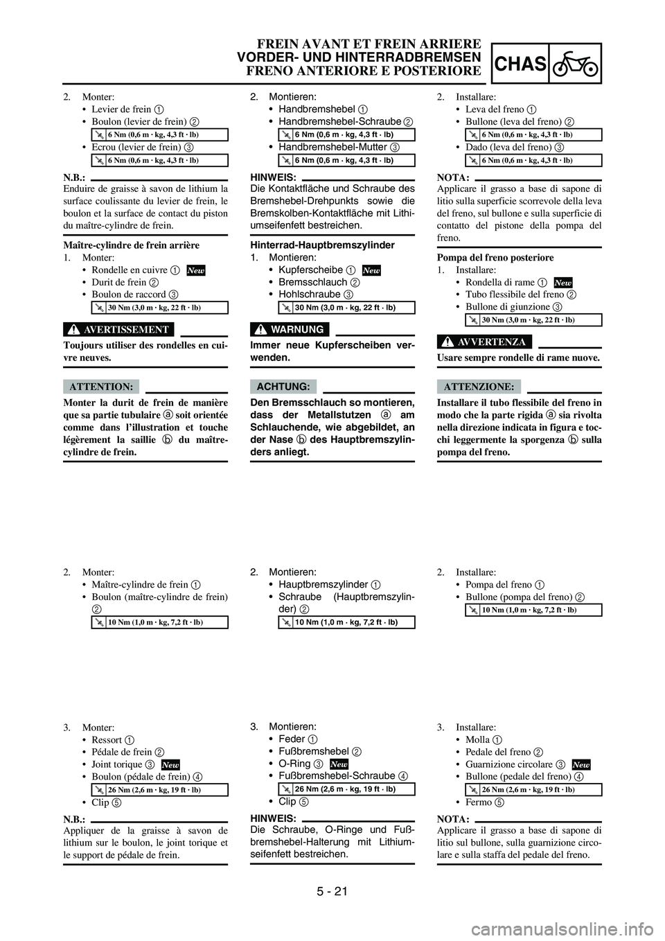 YAMAHA YZ250F 2006 Owners Manual 5 - 21
CHAS
2. Montieren:
Handbremshebel
1
Handbremshebel-Schraube
2
Handbremshebel-Mutter
3
HINWEIS:
Die Kontaktfläche und Schraube des
Bremshebel-Drehpunkts sowie die
Bremskolben-Kontaktfl YAMAHA YZ250F 2006 Owners Manual 5 - 21
CHAS
2. Montieren:
Handbremshebel
1
Handbremshebel-Schraube
2
Handbremshebel-Mutter
3
HINWEIS:
Die Kontaktfläche und Schraube des
Bremshebel-Drehpunkts sowie die
Bremskolben-Kontaktfl