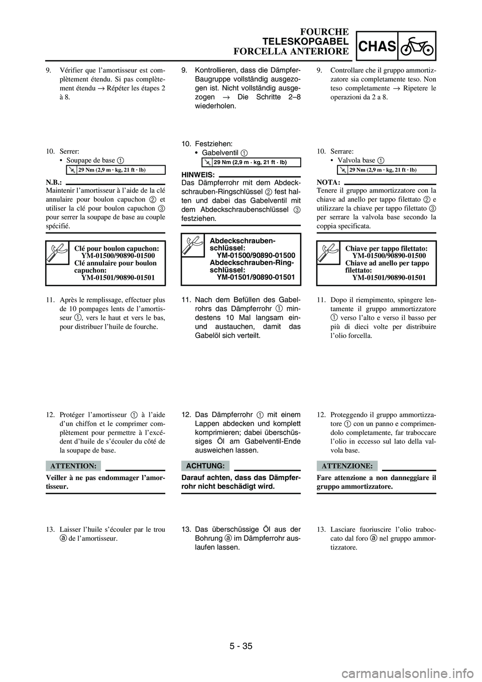 YAMAHA YZ250F 2006 Owners Manual 5 - 35
CHAS
9. Kontrollieren, dass die Dämpfer-
Baugruppe vollständig ausgezo-
gen ist. Nicht vollständig ausge-
zogen
→ Die Schritte 2–8
wiederholen.
10. Festziehen:
Gabelventil
1
HINWEIS: YAMAHA YZ250F 2006 Owners Manual 5 - 35
CHAS
9. Kontrollieren, dass die Dämpfer-
Baugruppe vollständig ausgezo-
gen ist. Nicht vollständig ausge-
zogen
→ Die Schritte 2–8
wiederholen.
10. Festziehen:
Gabelventil
1
HINWEIS: