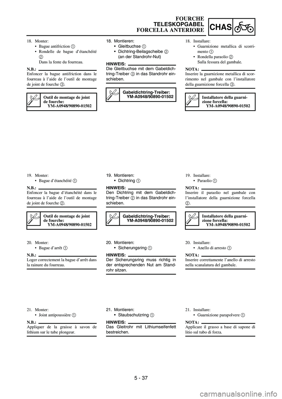 YAMAHA YZ250F 2006 Owners Manual 5 - 37
CHAS
18. Montieren:
Gleitbuchse
1
Dichtring-Beilagscheibe
2
(an der Standrohr-Nut)
HINWEIS:
Die Gleitbuchse mit dem Gabeldich-
tring-Treiber
3 in das Standrohr ein-
schieben.
Gabeldichtr YAMAHA YZ250F 2006 Owners Manual 5 - 37
CHAS
18. Montieren:
Gleitbuchse
1
Dichtring-Beilagscheibe
2
(an der Standrohr-Nut)
HINWEIS:
Die Gleitbuchse mit dem Gabeldich-
tring-Treiber
3 in das Standrohr ein-
schieben.
Gabeldichtr