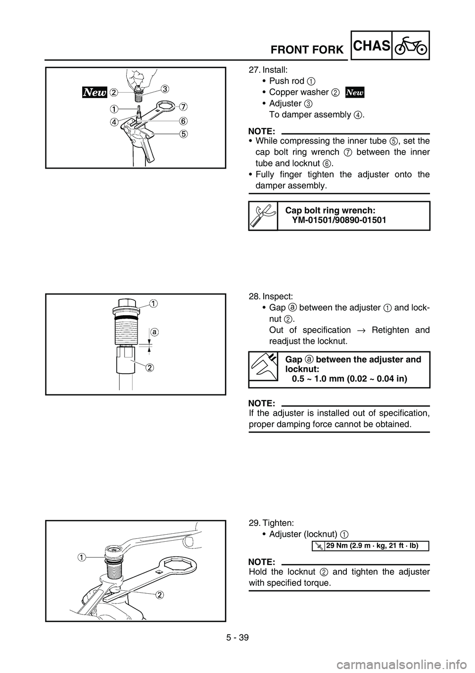 YAMAHA YZ250F 2006 Owners Manual 5 - 39
CHASFRONT FORK
27. Install:
Push rod 1
Copper washer 2
Adjuster 3
To damper assembly 4.
NOTE:
While compressing the inner tube 5, set the
cap bolt ring wrench 7 between the inner
tube and YAMAHA YZ250F 2006 Owners Manual 5 - 39
CHASFRONT FORK
27. Install:
Push rod 1
Copper washer 2
Adjuster 3
To damper assembly 4.
NOTE:
While compressing the inner tube 5, set the
cap bolt ring wrench 7 between the inner
tube and