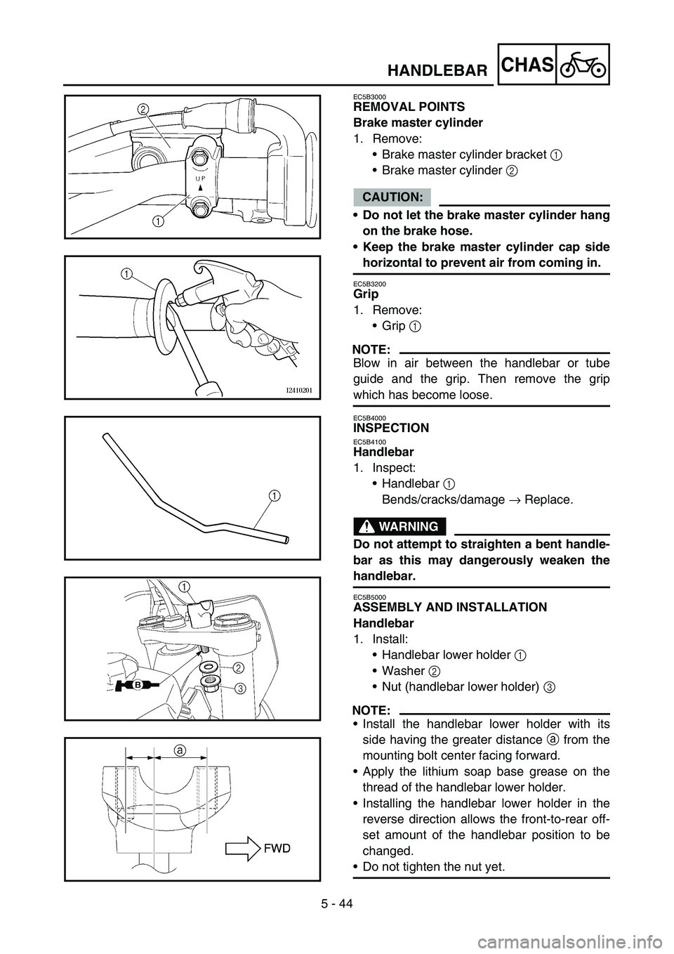 YAMAHA YZ250F 2006 Owners Manual 5 - 44
CHAS
EC5B3000
REMOVAL POINTS
Brake master cylinder
1. Remove:
Brake master cylinder bracket 1
Brake master cylinder 2
CAUTION:
Do not let the brake master cylinder hang
on the brake hose.
YAMAHA YZ250F 2006 Owners Manual 5 - 44
CHAS
EC5B3000
REMOVAL POINTS
Brake master cylinder
1. Remove:
Brake master cylinder bracket 1
Brake master cylinder 2
CAUTION:
Do not let the brake master cylinder hang
on the brake hose.