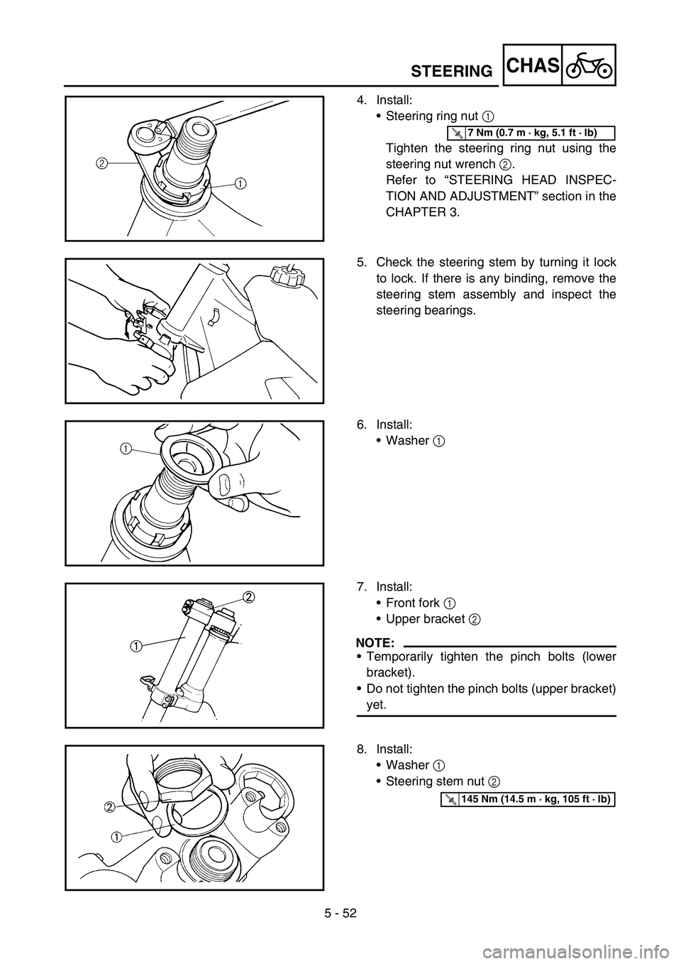 YAMAHA YZ250F 2006 Owners Manual 5 - 52
CHASSTEERING
4. Install:
•Steering ring nut 1
Tighten the steering ring nut using the
steering nut wrench 2.
Refer to “STEERING HEAD INSPEC-
TION AND ADJUSTMENT” section in the
CHAPTER 3 YAMAHA YZ250F 2006 Owners Manual 5 - 52
CHASSTEERING
4. Install:
•Steering ring nut 1
Tighten the steering ring nut using the
steering nut wrench 2.
Refer to “STEERING HEAD INSPEC-
TION AND ADJUSTMENT” section in the
CHAPTER 3
